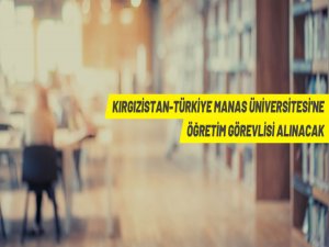 Kırgızistan-Türkiye Manas Üniversitesi Öğretim Üyesi alım ilanı