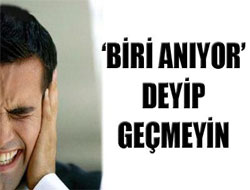 "Biri anıyor" deyip geçmeyin