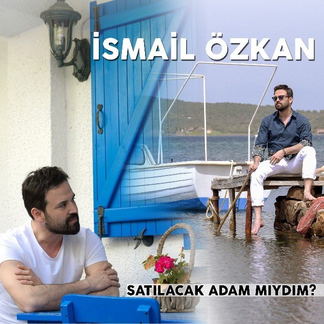 İsmail Özkan, ’Satılacak Adam Mıydım’ Parçasına Klip Çekti