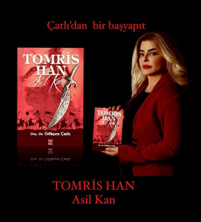 Akademisyen Çatlı, Türklerin İlk Kadın Hükümdarı ‘Tomris Han’ı Yazdı