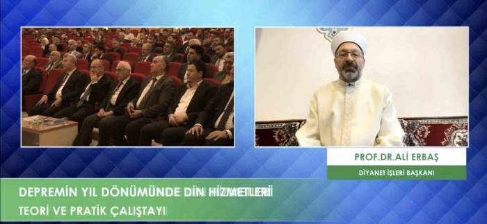 Diyanet İşleri Başkanı Erbaş “Depremin Yıl Dönümünde Din Hizmetleri Teori Ve Pratik Çalıştayı”na Katıldı