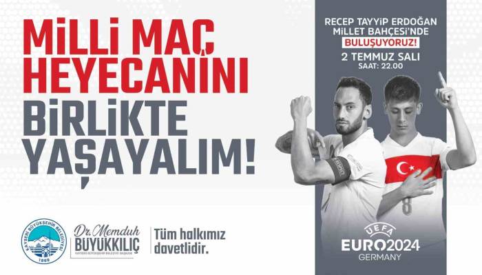 Başkan Büyükkılıç: “Milli Heyecanı Hep Birlikte Yaşamak İçin Millet Bahçesi’nde Buluşuyoruz”