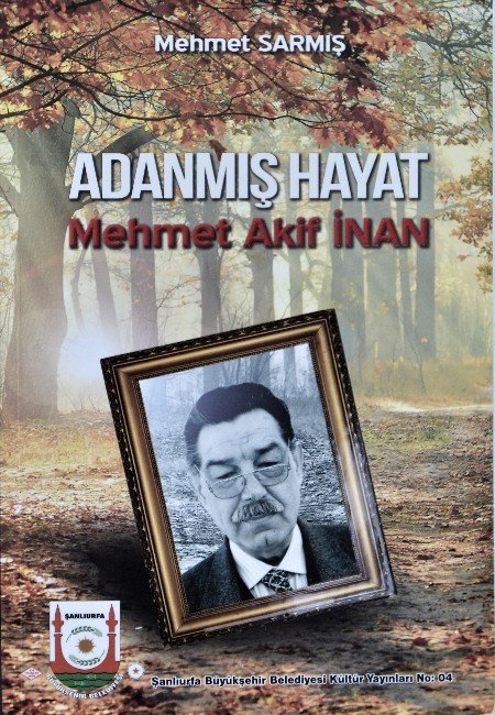Yazar Mehmet Sarmış’ın "Adanmış Hayat Mehmet Akif İnan" Kitabı Büyük İlgi Gördü
